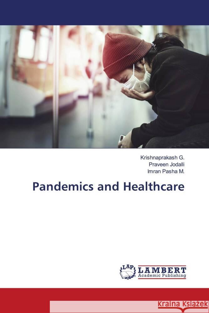 Pandemics and Healthcare G., Krishnaprakash, Jodalli, Praveen, M., Imran Pasha 9786205489628 LAP Lambert Academic Publishing - książka