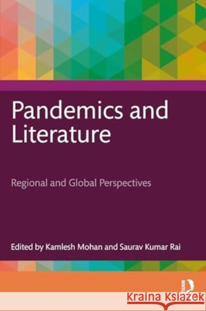 Pandemics and Literature: Regional and Global Perspectives Kamlesh Mohan Saurav Kumar Rai 9781032891545 Taylor & Francis Ltd - książka