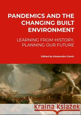 Pandemics and the changing built environment.: Learning from history, planning our future Alessandro Camiz 9781445223858 Lulu.com - książka