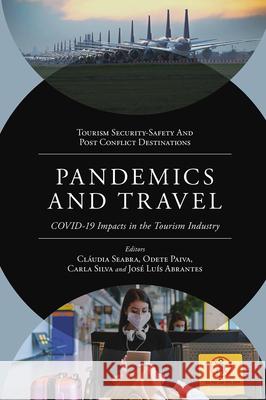 Pandemics and Travel: COVID-19 Impacts in the Tourism Industry Cláudia Seabra (University of Coimbra, Portugal), Odete Paiva (Instituto Politécnico de Viseu, Portugal), Carla Silva (I 9781800710719 Emerald Publishing Limited - książka