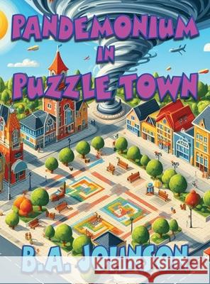 Pandemonium In Puzzle Town B. A. Johnson 9781958922507 Fresh Ink Group - książka