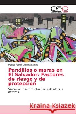 Pandillas o maras en El Salvador: Factores de riesgo y de protección Ventura Ramos, Mónica Raquel 9786202152471 Editorial Académica Española - książka