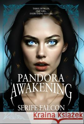 Pandora Awakening: Three worlds. One girl. Everything to lose. Serife Falcon 9781068163432 Feldspar Press - książka