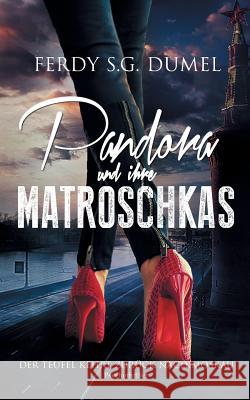 Pandora und ihre Matroschkas: Der Teufel kehrt zurück nach Moskau Ferdy S G Dumel 9783752847246 Books on Demand - książka