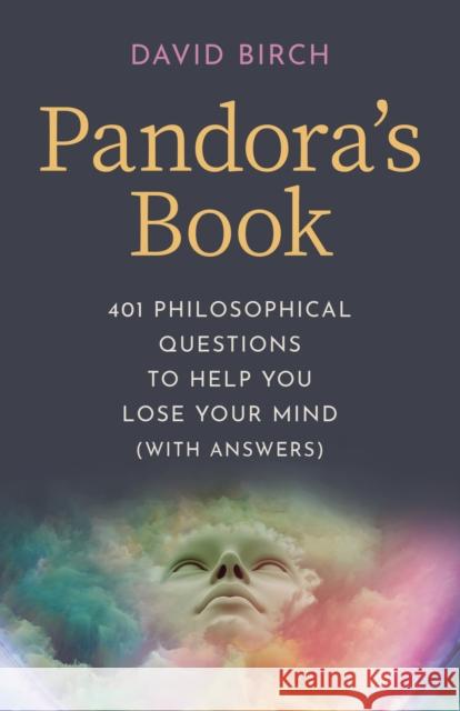 Pandora's Book: 401 Philosophical Questions to Help You Lose Your Mind (with Answers) David Birch 9781789045710 Iff Books - książka