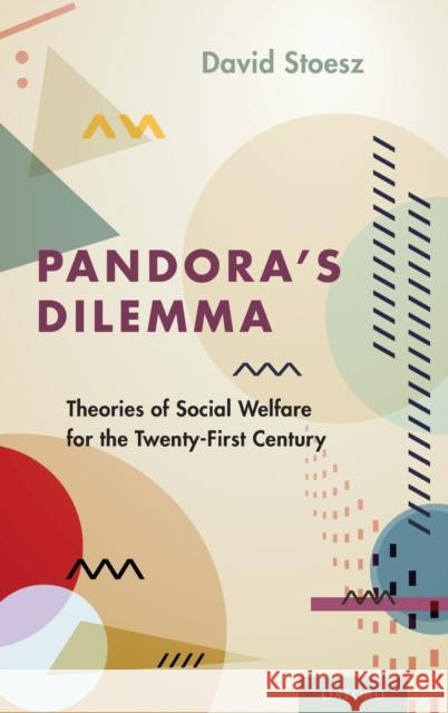 Pandora's Dilemma: Theories of Social Welfare for the 21st Century David Stoesz 9780190669669 Oxford University Press, USA - książka