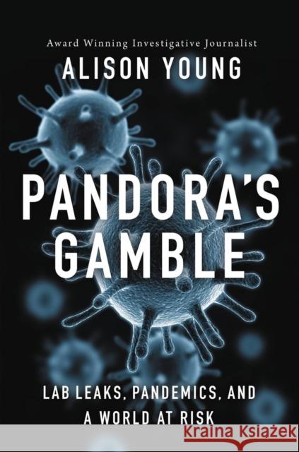 Pandora's Gamble: Lab Leaks, Pandemics, and a World at Risk Young, Alison 9781546002932 Little, Brown & Company - książka