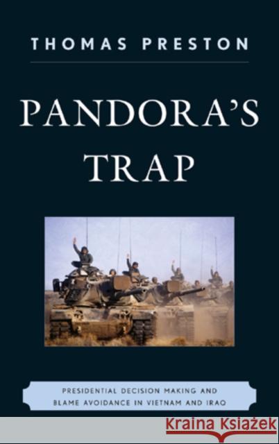 Pandora's Trap: Presidential Decision Making and Blame Avoidance in Vietnam and Iraq Thomas Preston 9780742562639 Rowman & Littlefield Publishers, Inc. - książka