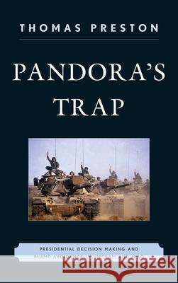 Pandora's Trap: Presidential Decision Making and Blame Avoidance in Vietnam and Iraq Preston, Thomas 9780742562646 Rowman & Littlefield Publishers - książka