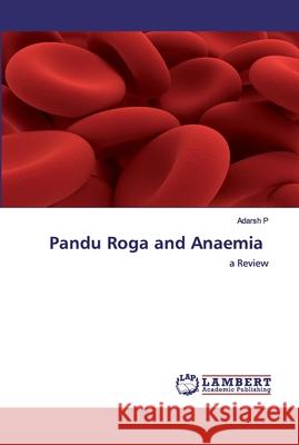 Pandu Roga and Anaemia P, Adarsh 9786202562935 LAP Lambert Academic Publishing - książka