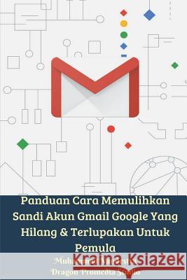 Panduan Cara Memulihkan Sandi Akun Gmail Google Yang Hilang Dan Terlupakan Untuk Pemula Vandestra, Muhammad 9781388204174 Blurb - książka