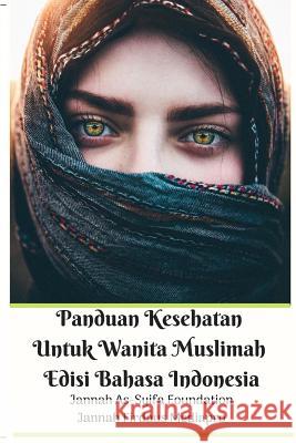 Panduan Kesehatan Untuk Wanita Muslimah Edisi Bahasa Indonesia Jannah Firdaus Mediapro 9780368851438 Blurb - książka