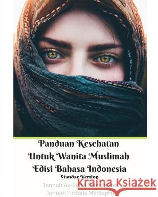 Panduan Kesehatan Untuk Wanita Muslimah Edisi Bahasa Indonesia Standar Version Jannah Firdaus Mediapro 9780368855641 Blurb - książka