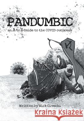 Pandumbic: An A-Z Guide to the Covid-19 Outbreak Nick Givechi, Rich Perotta 9781664129139 Xlibris Us - książka