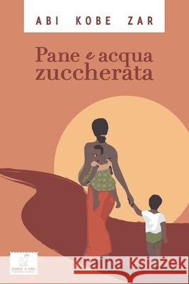 Pane e Acqua Zuccherata Abi Kobe Zar 9781803479989 Dora & Kiki - książka