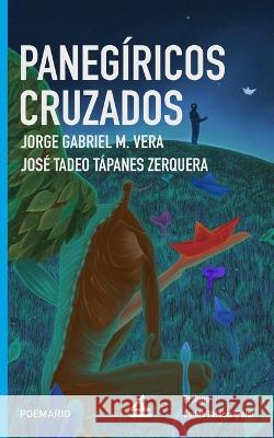 Panegíricos cruzados José Tadeo Tápanes Zerquera, Jorge Gabriel M Vera 9781623752019 La Pereza Ediciones - książka