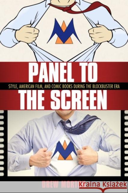 Panel to the Screen: Style, American Film, and Comic Books During the Blockbuster Era Drew Morton 9781496809780 University Press of Mississippi - książka