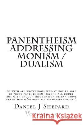 Panentheism Addressing Monism / Dualism Daniel J. Shepard 9781505321883 Createspace Independent Publishing Platform - książka