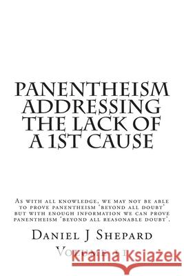 Panentheism Addressing The Lack of a 1st Cause Daniel J. Shepard 9781508907152 Createspace Independent Publishing Platform - książka