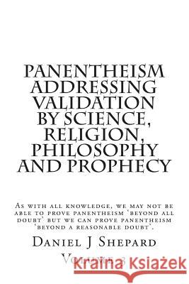 Panentheism Addressing Validation by Science, Religion, Philosophy and Prophecy Daniel J. Shepard 9781503156067 Createspace Independent Publishing Platform - książka