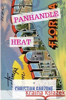 Panhandle Heat Christian Garzone 9781541128880 Createspace Independent Publishing Platform - książka