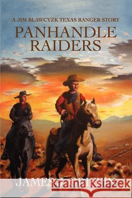 Panhandle Raiders: A Jim Blawcyzk Texas Ranger Story Griffin, James J. 9780595444243 iUniverse - książka