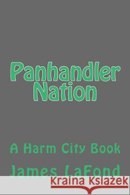 Panhandler Nation: A Harm City Book James LaFond 9781502894748 Createspace - książka