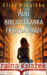 Pani bibliotekarka i księga magii Eliza Mikulska 9788368261059 Lucky - książka