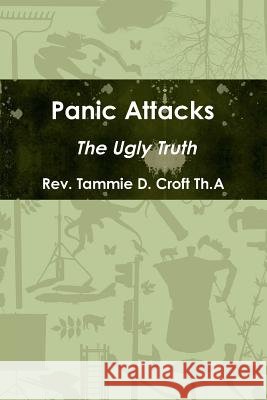 Panic Attacks - the Ugly Truth Tammie D. Croft Th.A 9781365763830 Lulu.com - książka