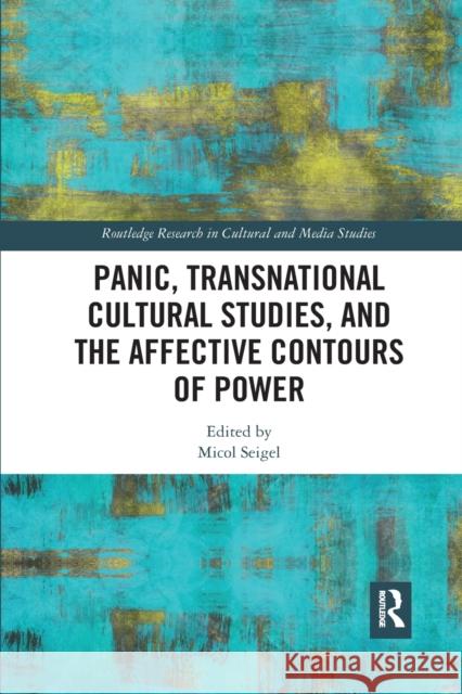 Panic, Transnational Cultural Studies, and the Affective Contours of Power Micol Seigel 9780367589059 Routledge - książka
