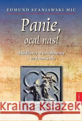 Panie, ocal nas! Modlitwy o uwolnienie i.. Edmund Szaniawski MIC 9788375028478 Promic - książka