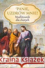 Panie, uzdrów mnie! Modlitewnik dla chorych Zbigniew Sobolewski 9788381449250 Jedność - książka