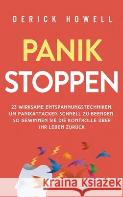 Panik stoppen: 23 wirksame Entspannungstechniken, um Panikattacken schnell zu beenden. So gewinnen Sie die Kontrolle über Ihr Leben z Howell, Derick 9781647801649 Inner Growth Media - książka