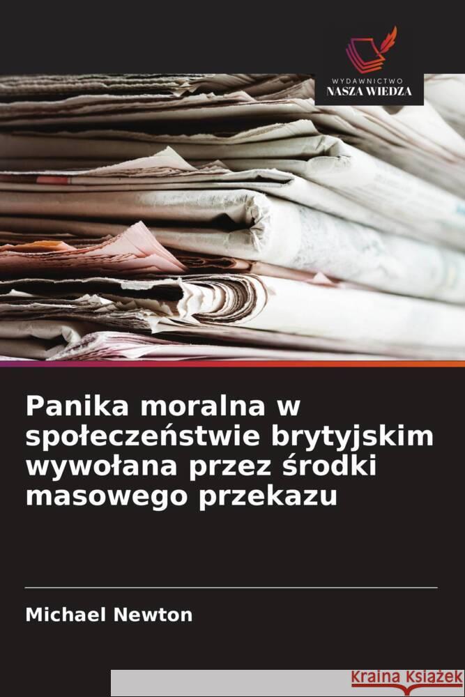 Panika moralna w spoleczenstwie brytyjskim wywolana przez srodki masowego przekazu Newton, Michael 9786208637743 Wydawnictwo Nasza Wiedza - książka
