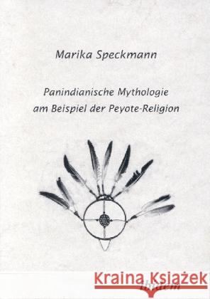 Panindianische Mythologie am Beispiel der Peyote-Religion Speckmann, Marika 9783932602313 ibidem - książka