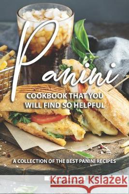 Panini Cookbook That You Will Find So Helpful: A Collection of The Best Panini Recipes Allie Allen 9781691743612 Independently Published - książka