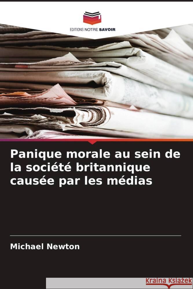 Panique morale au sein de la société britannique causée par les médias Newton, Michael 9786208637736 Editions Notre Savoir - książka