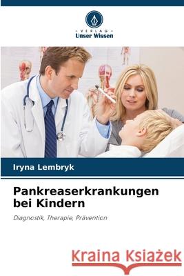 Pankreaserkrankungen bei Kindern Iryna Lembryk 9786208470722 Verlag Unser Wissen - książka