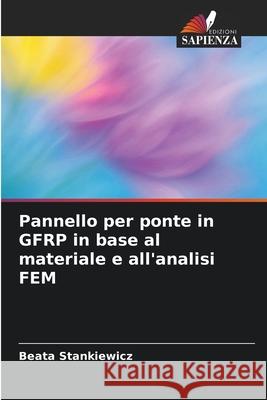 Pannello per ponte in GFRP in base al materiale e all'analisi FEM Beata Stankiewicz 9786209336188 Edizioni Sapienza - książka