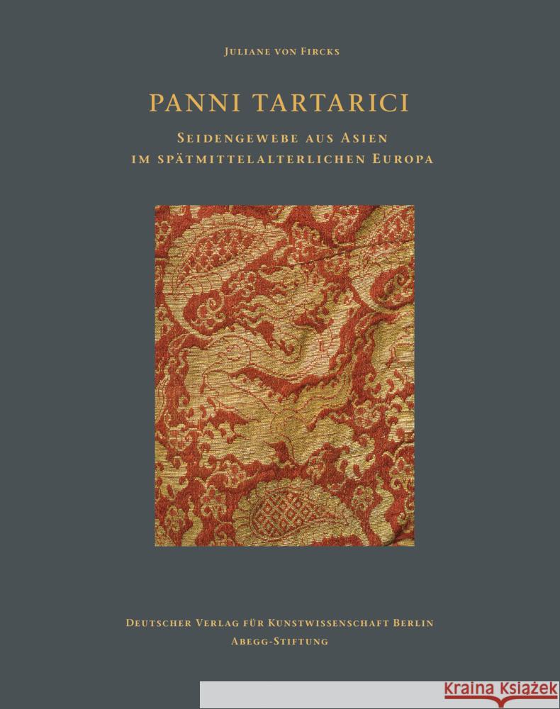 Panni tartarici: Seidengewebe aus Asien im spätmittelalterlichen Europa Juliane Von Fircks 9783871572630 Deutscher Verlag Fur Kunstwissenschaft - książka