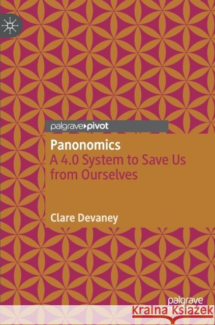 Panonomics: A 4.0 System to Save Us from Ourselves Devaney, Clare 9783030875084 Springer Nature Switzerland AG - książka