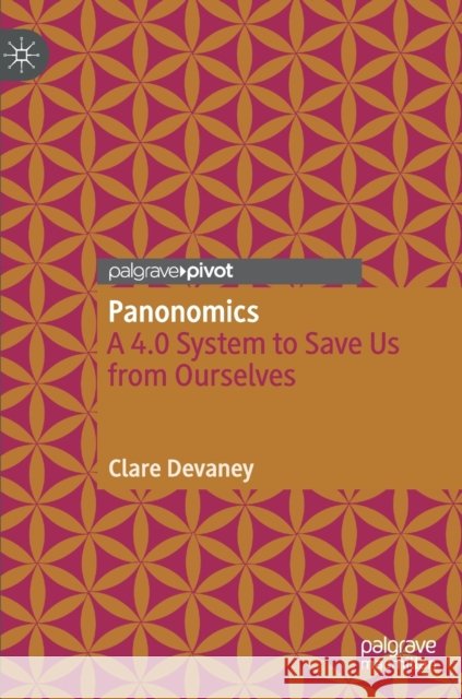 Panonomics: A 4.0 System to Save Us from Ourselves Devaney, Clare 9783030875084 Springer Nature Switzerland AG - książka