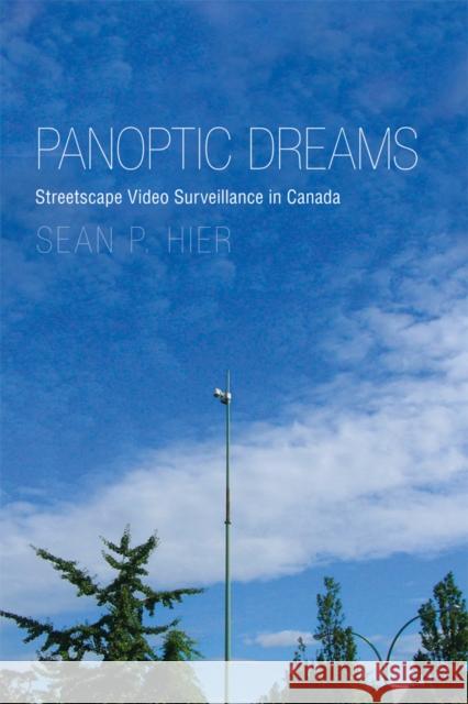 Panoptic Dreams: Streetscape Video Surveillance in Canada Hier, Sean P. 9780774818711 University of British Columbia Press - książka