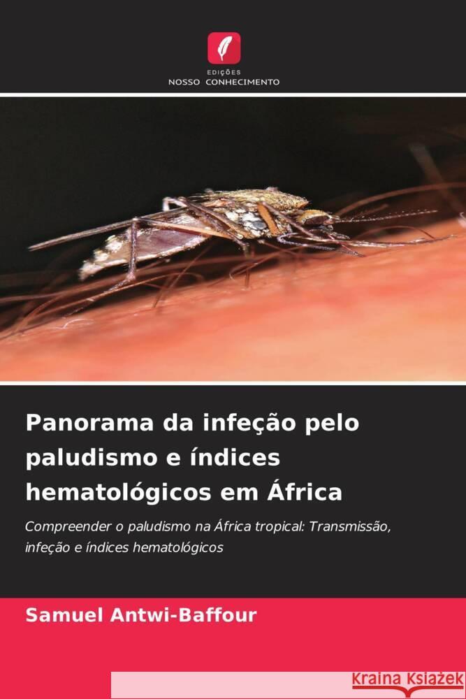 Panorama da infeção pelo paludismo e índices hematológicos em África Antwi-Baffour, Samuel 9786208300203 Edições Nosso Conhecimento - książka