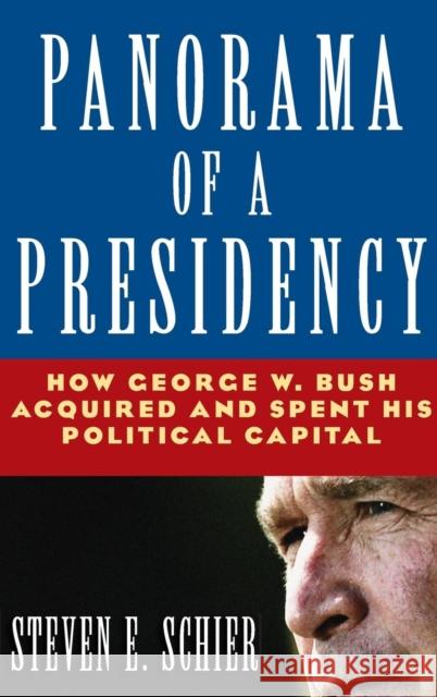 Panorama of a Presidency: How George W. Bush Acquired and Spent His Political Capital Schier, Steven E. 9780765616920 M.E. Sharpe - książka