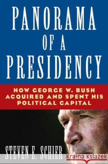 Panorama of a Presidency: How George W. Bush Acquired and Spent His Political Capital Schier, Steven E. 9780765616937 M.E. Sharpe - książka