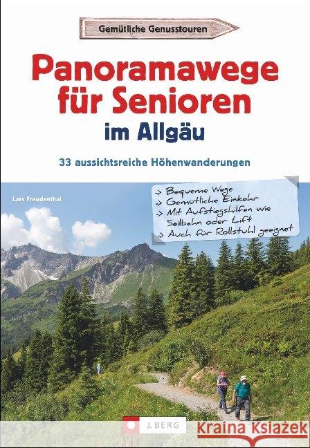 Panoramawege für Senioren Allgäu : 33 aussichtsreiche Höhenwanderungen. Bequeme Wege, Gemütliche Einkehr, Mit Aufstiegshilfen wie Seilbahn oder Lift, Auch für Rollstuhl geeignet Freudenthal, Lars 9783862466078 J. Berg - książka