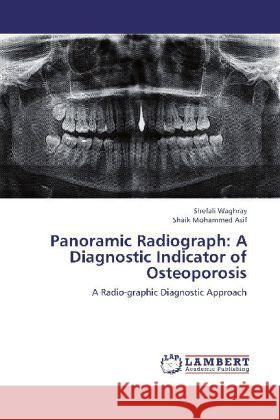 Panoramic Radiograph: A Diagnostic Indicator of Osteoporosis : A Radio-graphic Diagnostic Approach Waghray, Shefali; Asif, Shaik Mohammed 9783659247422 LAP Lambert Academic Publishing - książka