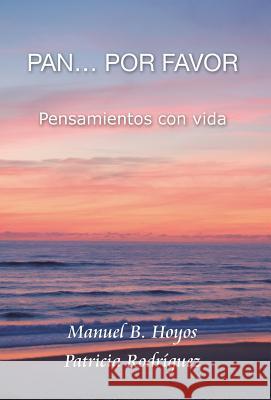 Pan...Por Favor: Pensamientos Con Vida Hoyos, Manuel B. 9781463353100 Palibrio - książka