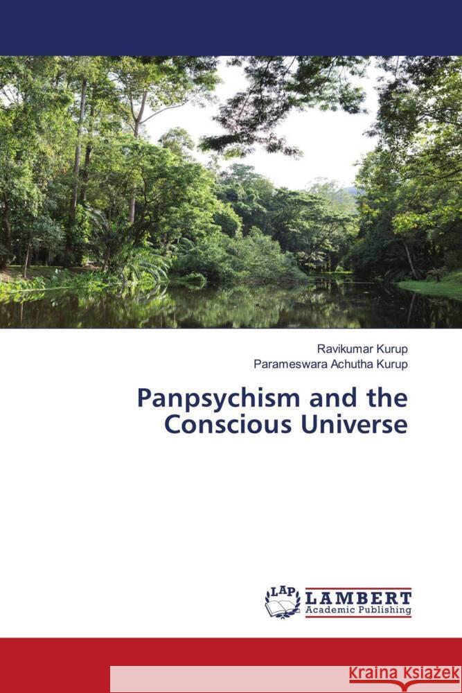 Panpsychism and the Conscious Universe Kurup, Ravikumar, Achutha Kurup, Parameswara 9786205509401 LAP Lambert Academic Publishing - książka